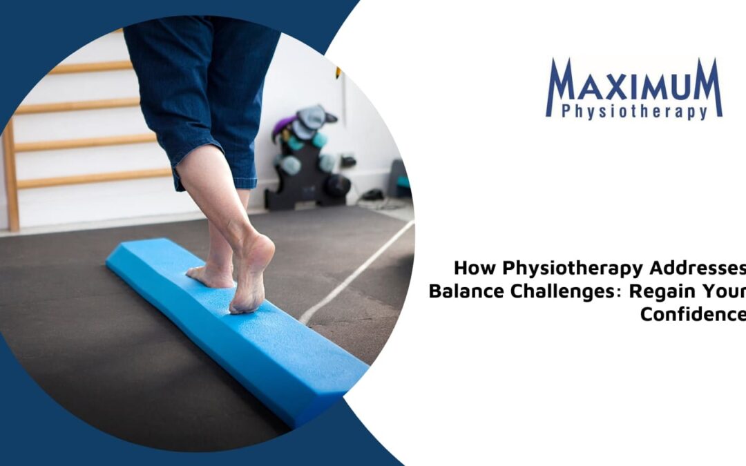 How Physiotherapy Addresses Balance Challenges: Regain Your Confidence