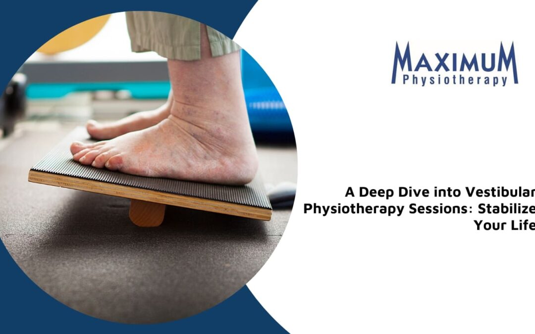 A Deep Dive into Vestibular Physiotherapy Sessions: Stabilize Your Life